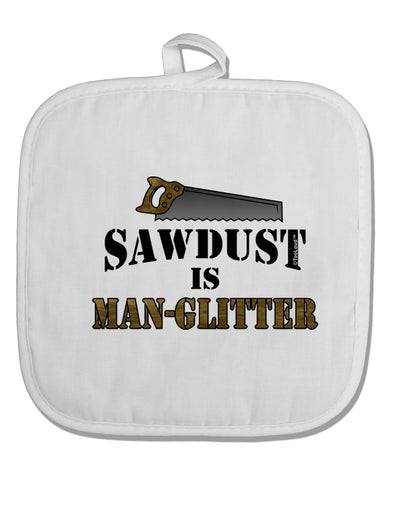 Sawdust is Man Glitter White Fabric Pot Holder Hot Pad by TooLoud-Pot Holder-TooLoud-White-Davson Sales