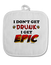 I Don't Get Drunk - Epic White Fabric Pot Holder Hot Pad-Pot Holder-TooLoud-White-Davson Sales