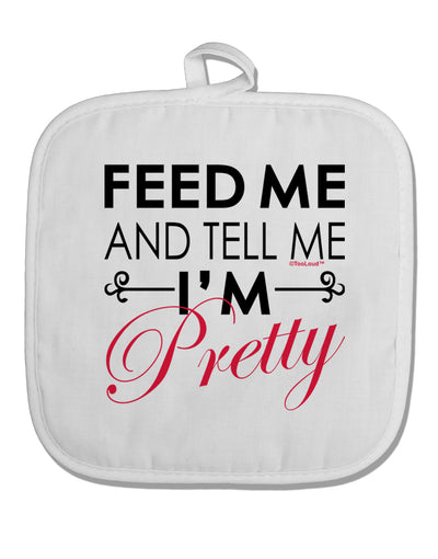 Feed Me and Tell Me I'm Pretty White Fabric Pot Holder Hot Pad-Pot Holder-TooLoud-White-Davson Sales