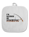 I'd Rather Be Fishing White Fabric Pot Holder Hot Pad-Pot Holder-TooLoud-White-Davson Sales