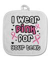 Personalized I Wear Pink for -Name- Breast Cancer Awareness White Fabric Pot Holder Hot Pad-Pot Holder-TooLoud-White-Davson Sales