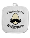 I Mustache You To Eggsplain White Fabric Pot Holder Hot Pad-Pot Holder-TooLoud-White-Davson Sales
