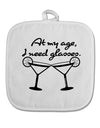 At My Age I Need Glasses - Margarita White Fabric Pot Holder Hot Pad by TooLoud-Pot Holder-TooLoud-White-Davson Sales