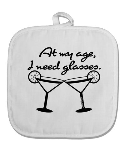 At My Age I Need Glasses - Margarita White Fabric Pot Holder Hot Pad by TooLoud-Pot Holder-TooLoud-White-Davson Sales