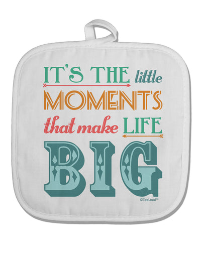 It’s the Little Moments that Make Life Big - Color White Fabric Pot Holder Hot Pad-Pot Holder-TooLoud-White-Davson Sales