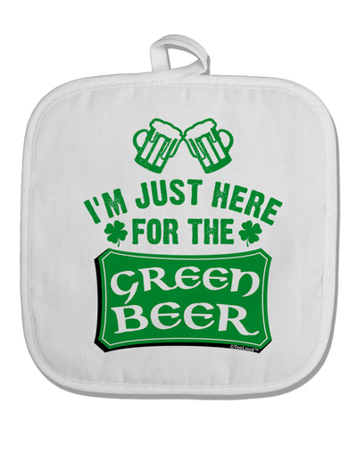 Just Here For The Green Beer White Fabric Pot Holder Hot Pad-Pot Holder-TooLoud-White-Davson Sales