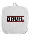 Bruh Text Only White Fabric Pot Holder Hot Pad-Pot Holder-TooLoud-White-Davson Sales