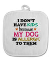 I Don't Have Kids - Dog White Fabric Pot Holder Hot Pad-Pot Holder-TooLoud-White-Davson Sales