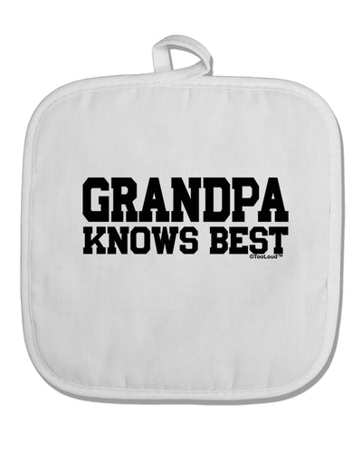 Grandpa Knows Best White Fabric Pot Holder Hot Pad by TooLoud-Pot Holder-TooLoud-White-Davson Sales