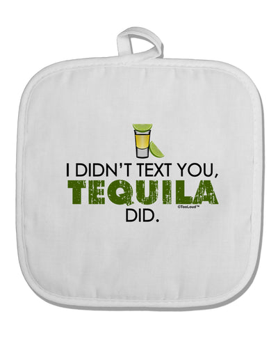 I Didn't Text You - Tequila White Fabric Pot Holder Hot Pad-Pot Holder-TooLoud-White-Davson Sales