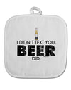 I Didn't Text You - Beer White Fabric Pot Holder Hot Pad-Pot Holder-TooLoud-White-Davson Sales