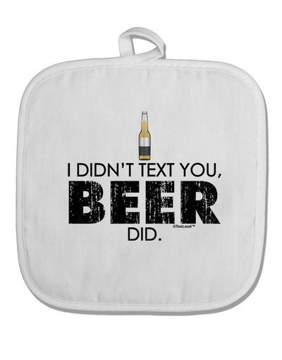 I Didn't Text You - Beer White Fabric Pot Holder Hot Pad-Pot Holder-TooLoud-White-Davson Sales