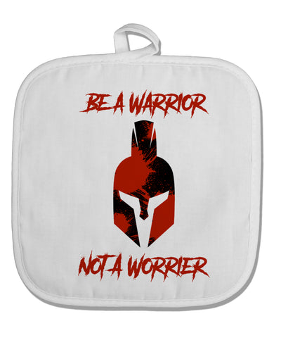 Be a Warrior Not a Worrier White Fabric Pot Holder Hot Pad by TooLoud-TooLoud-White-Davson Sales