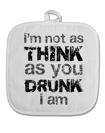 I'm not as THINK as you DRUNK I am White Fabric Pot Holder Hot Pad-Pot Holder-TooLoud-White-Davson Sales