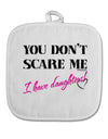 You Don't Scare Me - I Have Daughters White Fabric Pot Holder Hot Pad by TooLoud-Pot Holder-TooLoud-White-Davson Sales