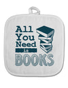 All You Need Is Books White Fabric Pot Holder Hot Pad-Pot Holder-TooLoud-White-Davson Sales