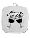 At My Age I Need Glasses - Wine White Fabric Pot Holder Hot Pad by TooLoud-Pot Holder-TooLoud-White-Davson Sales