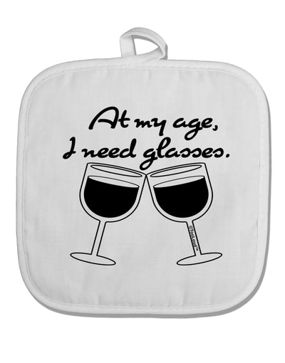 At My Age I Need Glasses - Wine White Fabric Pot Holder Hot Pad by TooLoud-Pot Holder-TooLoud-White-Davson Sales