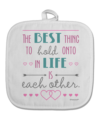 The Best Thing to Hold Onto in Life is Each Other - Color White Fabric Pot Holder Hot Pad-Pot Holder-TooLoud-White-Davson Sales