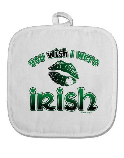 TooLoud You Wish I Were Irish White Fabric Pot Holder Hot Pad-Pot Holder-TooLoud-White-Davson Sales