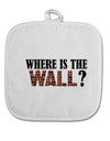 Where Is The Wall White Fabric Pot Holder Hot Pad by TooLoud-Pot Holder-TooLoud-White-Davson Sales