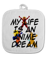 My Life Is An Anime Dream White Fabric Pot Holder Hot Pad by TooLoud-Pot Holder-TooLoud-White-Davson Sales