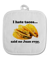 I Hate Tacos Said No Juan Ever White Fabric Pot Holder Hot Pad by TooLoud-Pot Holder-TooLoud-White-Davson Sales