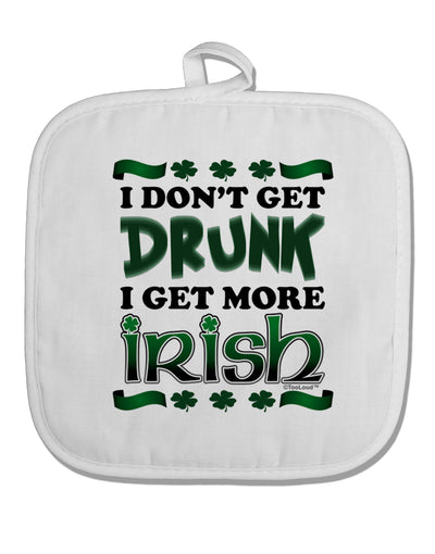 I Don't Get Drunk - Irish White Fabric Pot Holder Hot Pad-Pot Holder-TooLoud-White-Davson Sales