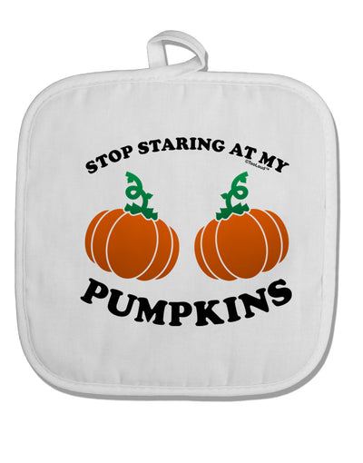 Stop Staring At My Pumpkins White Fabric Pot Holder Hot Pad by TooLoud-Pot Holder-TooLoud-White-Davson Sales