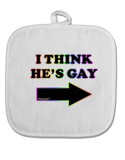 I Think He's Gay Right White Fabric Pot Holder Hot Pad by TooLoud-Pot Holder-TooLoud-White-Davson Sales