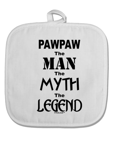 Pawpaw The Man The Myth The Legend White Fabric Pot Holder Hot Pad by TooLoud-Pot Holder-TooLoud-White-Davson Sales