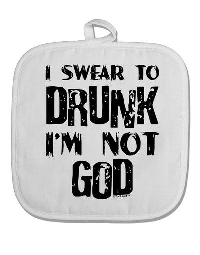 I swear to DRUNK I'm not GOD White Fabric Pot Holder Hot Pad-Pot Holder-TooLoud-White-Davson Sales