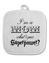 I'm a Mom - What's Your Superpower White Fabric Pot Holder Hot Pad by TooLoud-Pot Holder-TooLoud-White-Davson Sales