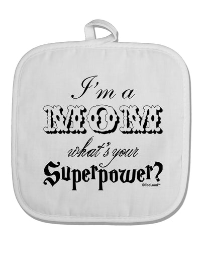 I'm a Mom - What's Your Superpower White Fabric Pot Holder Hot Pad by TooLoud-Pot Holder-TooLoud-White-Davson Sales