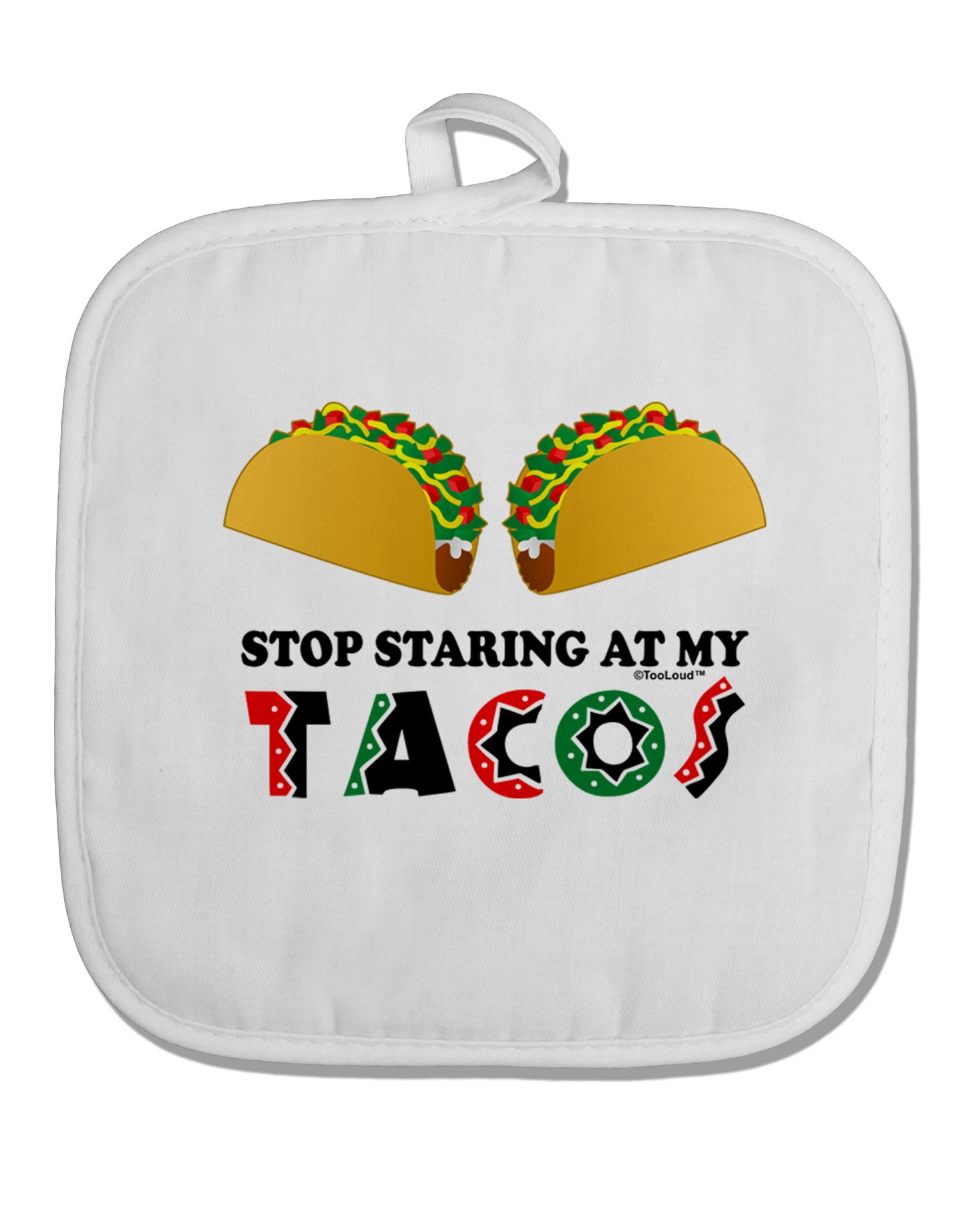 Stop Staring At My Tacos White Fabric Pot Holder Hot Pad-Pot Holder-TooLoud-White-Davson Sales