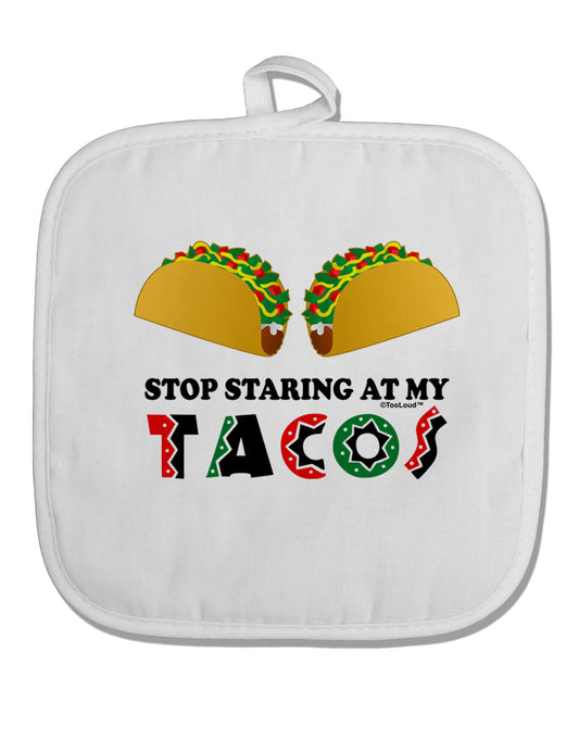 Stop Staring At My Tacos White Fabric Pot Holder Hot Pad-Pot Holder-TooLoud-White-Davson Sales