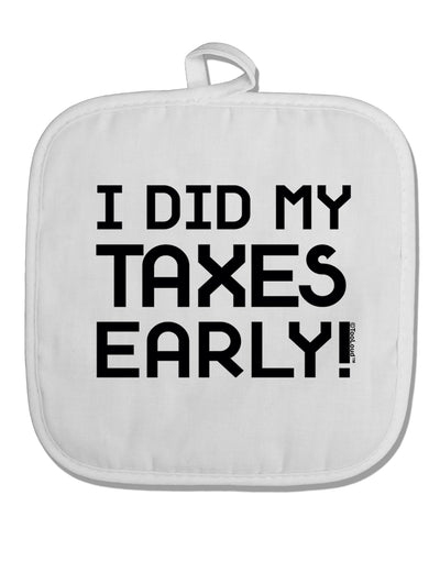 I Did My Taxes Early White Fabric Pot Holder Hot Pad-Pot Holder-TooLoud-White-Davson Sales