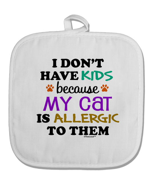 I Don't Have Kids - Cat White Fabric Pot Holder Hot Pad-Pot Holder-TooLoud-White-Davson Sales