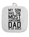 My Son Has the Most Awesome Dad in the World White Fabric Pot Holder Hot Pad-Pot Holder-TooLoud-White-Davson Sales