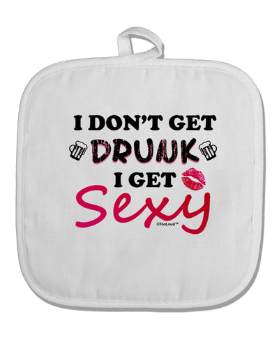 I Don't Get Drunk - Sexy White Fabric Pot Holder Hot Pad-Pot Holder-TooLoud-White-Davson Sales