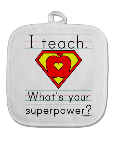 I Teach - What's Your Superpower White Fabric Pot Holder Hot Pad-Pot Holder-TooLoud-White-Davson Sales