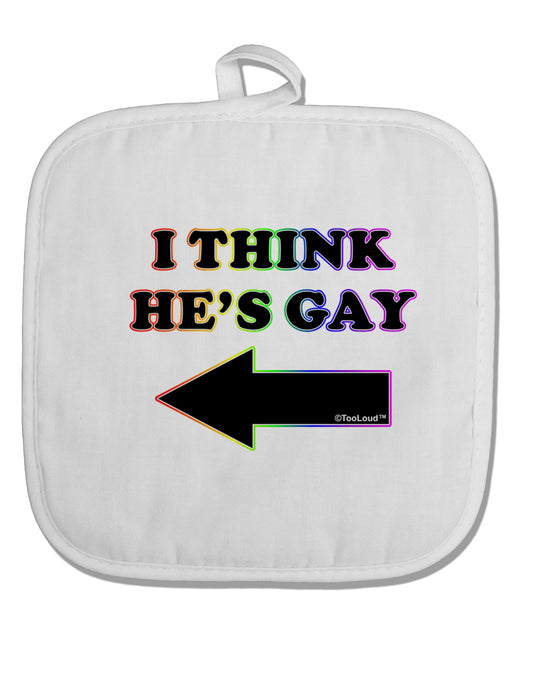 I Think He's Gay Left White Fabric Pot Holder Hot Pad by TooLoud-Pot Holder-TooLoud-White-Davson Sales