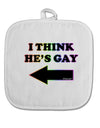 I Think He's Gay Left White Fabric Pot Holder Hot Pad by TooLoud-Pot Holder-TooLoud-White-Davson Sales