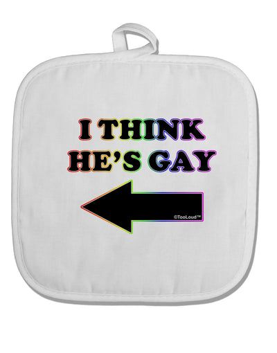 I Think He's Gay Left White Fabric Pot Holder Hot Pad by TooLoud-Pot Holder-TooLoud-White-Davson Sales