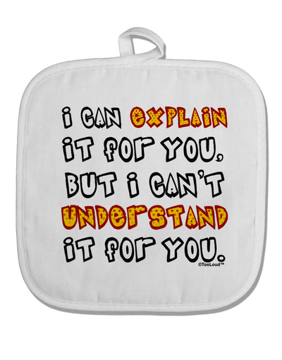 I Can Explain It For You White Fabric Pot Holder Hot Pad by TooLoud-Pot Holder-TooLoud-White-Davson Sales