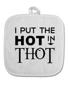 I Put the HOT in THOT White Fabric Pot Holder Hot Pad-Pot Holder-TooLoud-White-Davson Sales