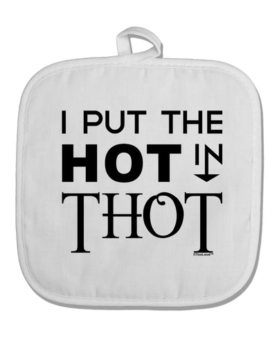 I Put the HOT in THOT White Fabric Pot Holder Hot Pad-Pot Holder-TooLoud-White-Davson Sales