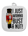 I Just Wanna Bust A Nut Nutcracker White Fabric Pot Holder Hot Pad by TooLoud-TooLoud-White-Davson Sales