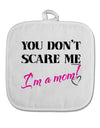 You Don't Scare Me - I'm a Mom White Fabric Pot Holder Hot Pad by TooLoud-Pot Holder-TooLoud-White-Davson Sales