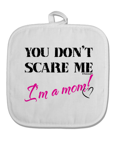 You Don't Scare Me - I'm a Mom White Fabric Pot Holder Hot Pad by TooLoud-Pot Holder-TooLoud-White-Davson Sales